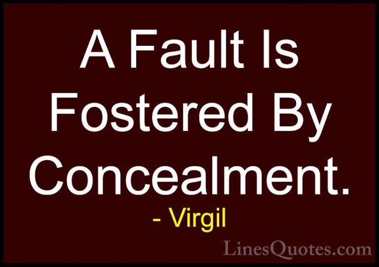 Virgil Quotes (55) - A Fault Is Fostered By Concealment.... - QuotesA Fault Is Fostered By Concealment.