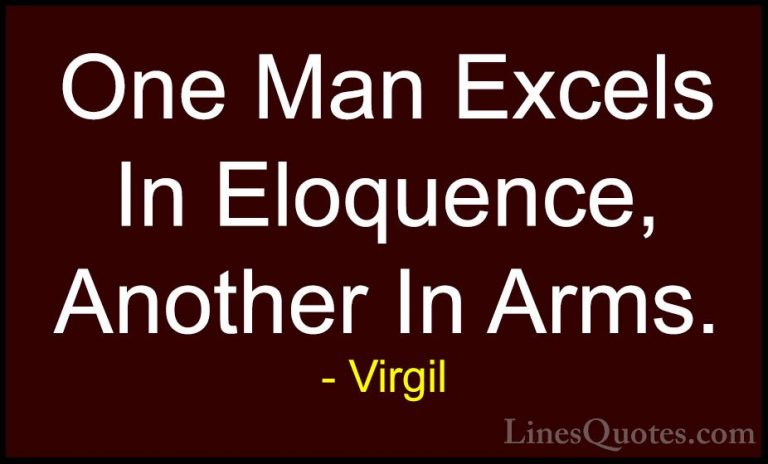 Virgil Quotes (67) - One Man Excels In Eloquence, Another In Arms... - QuotesOne Man Excels In Eloquence, Another In Arms.