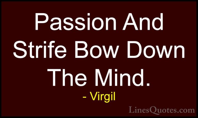 Virgil Quotes (68) - Passion And Strife Bow Down The Mind.... - QuotesPassion And Strife Bow Down The Mind.