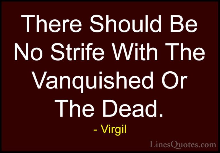 Virgil Quotes (69) - There Should Be No Strife With The Vanquishe... - QuotesThere Should Be No Strife With The Vanquished Or The Dead.