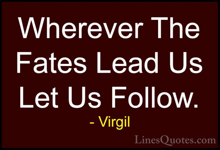 Virgil Quotes (71) - Wherever The Fates Lead Us Let Us Follow.... - QuotesWherever The Fates Lead Us Let Us Follow.