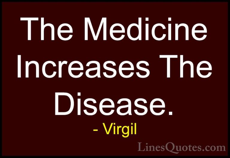 Virgil Quotes (72) - The Medicine Increases The Disease.... - QuotesThe Medicine Increases The Disease.