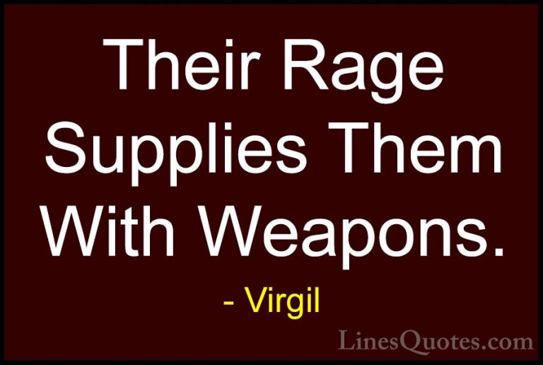 Virgil Quotes (76) - Their Rage Supplies Them With Weapons.... - QuotesTheir Rage Supplies Them With Weapons.