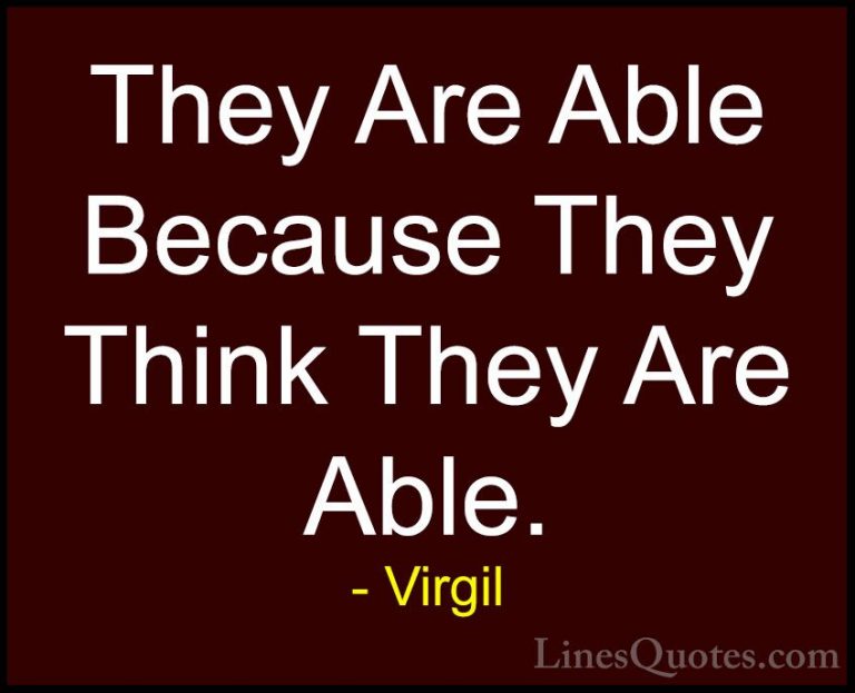 Virgil Quotes (78) - They Are Able Because They Think They Are Ab... - QuotesThey Are Able Because They Think They Are Able.