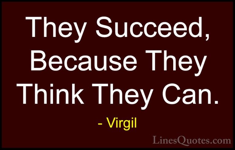 Virgil Quotes (8) - They Succeed, Because They Think They Can.... - QuotesThey Succeed, Because They Think They Can.