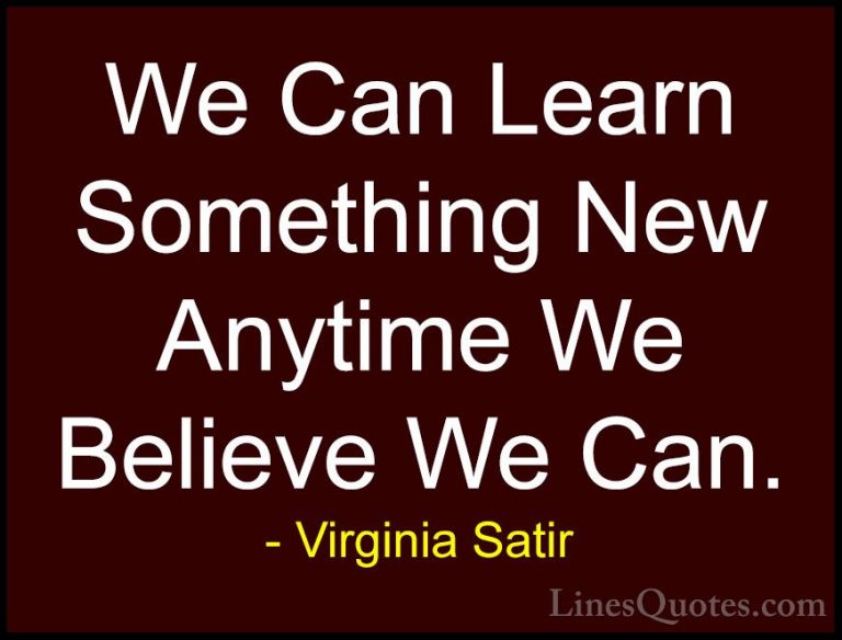 Virginia Satir Quotes (9) - We Can Learn Something New Anytime We... - QuotesWe Can Learn Something New Anytime We Believe We Can.