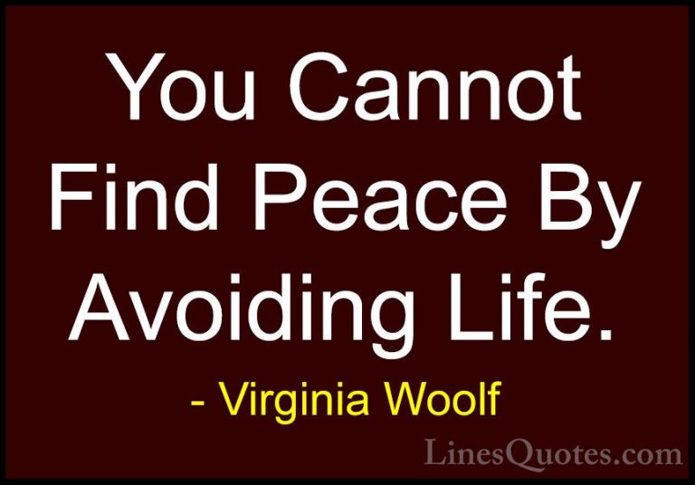 Virginia Woolf Quotes (18) - You Cannot Find Peace By Avoiding Li... - QuotesYou Cannot Find Peace By Avoiding Life.