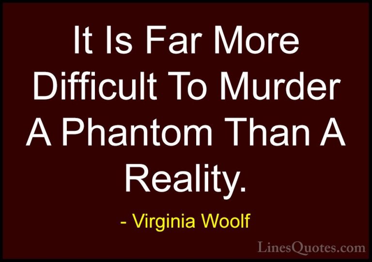 Virginia Woolf Quotes (19) - It Is Far More Difficult To Murder A... - QuotesIt Is Far More Difficult To Murder A Phantom Than A Reality.