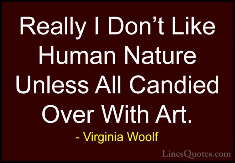 Virginia Woolf Quotes (47) - Really I Don't Like Human Nature Unl... - QuotesReally I Don't Like Human Nature Unless All Candied Over With Art.