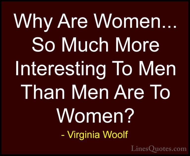 Virginia Woolf Quotes (56) - Why Are Women... So Much More Intere... - QuotesWhy Are Women... So Much More Interesting To Men Than Men Are To Women?