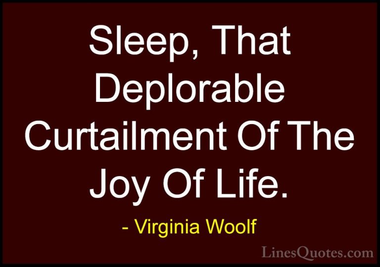 Virginia Woolf Quotes (59) - Sleep, That Deplorable Curtailment O... - QuotesSleep, That Deplorable Curtailment Of The Joy Of Life.