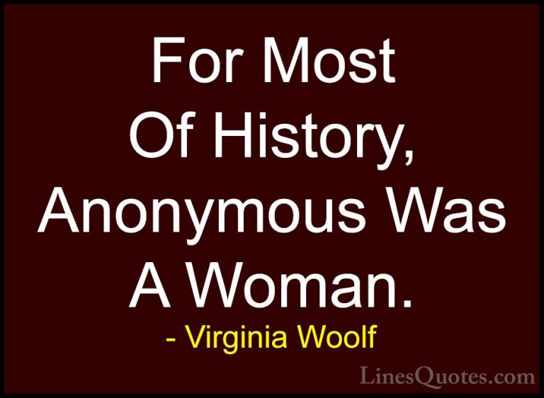 Virginia Woolf Quotes (61) - For Most Of History, Anonymous Was A... - QuotesFor Most Of History, Anonymous Was A Woman.
