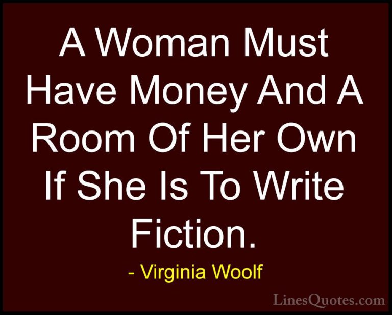 Virginia Woolf Quotes (68) - A Woman Must Have Money And A Room O... - QuotesA Woman Must Have Money And A Room Of Her Own If She Is To Write Fiction.