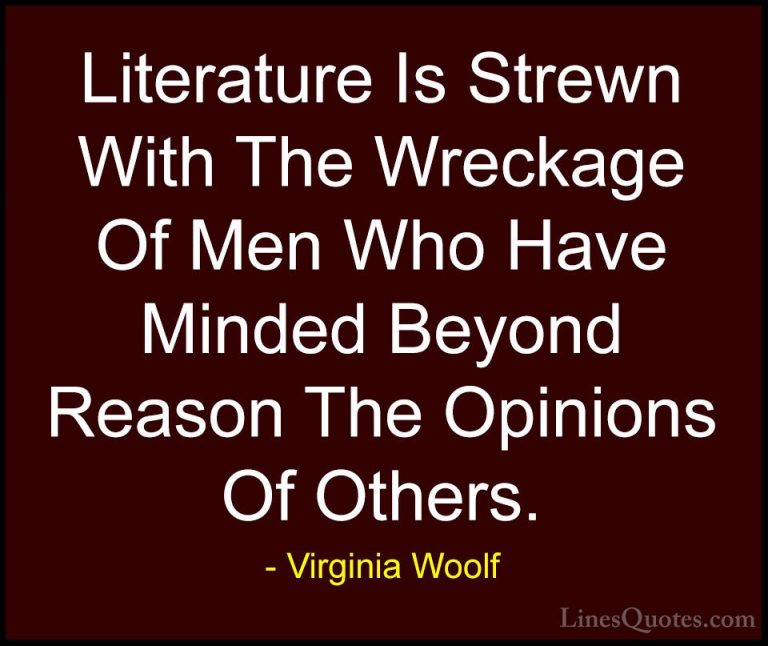 Virginia Woolf Quotes (73) - Literature Is Strewn With The Wrecka... - QuotesLiterature Is Strewn With The Wreckage Of Men Who Have Minded Beyond Reason The Opinions Of Others.