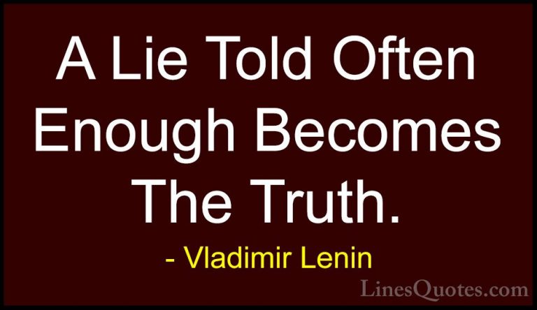 Vladimir Lenin Quotes (1) - A Lie Told Often Enough Becomes The T... - QuotesA Lie Told Often Enough Becomes The Truth.