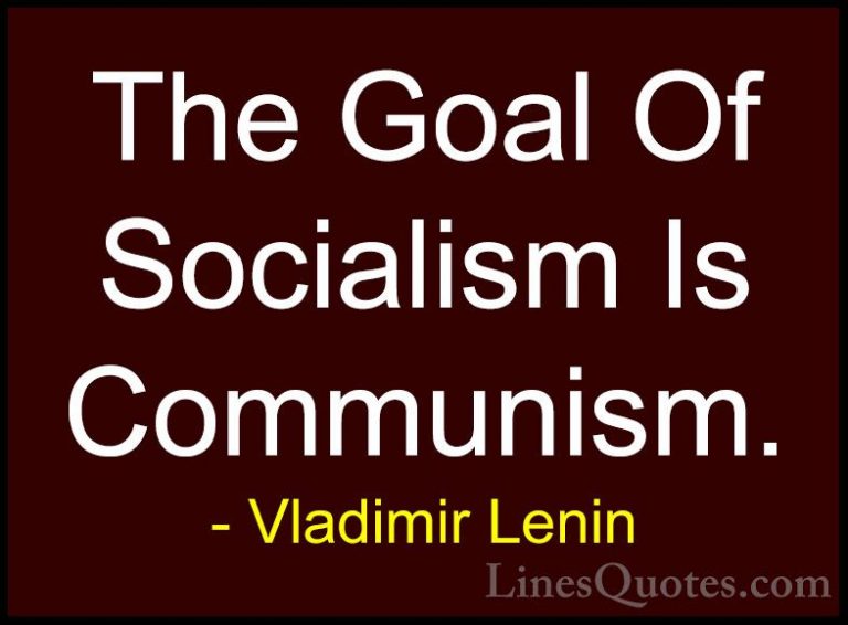 Vladimir Lenin Quotes (13) - The Goal Of Socialism Is Communism.... - QuotesThe Goal Of Socialism Is Communism.