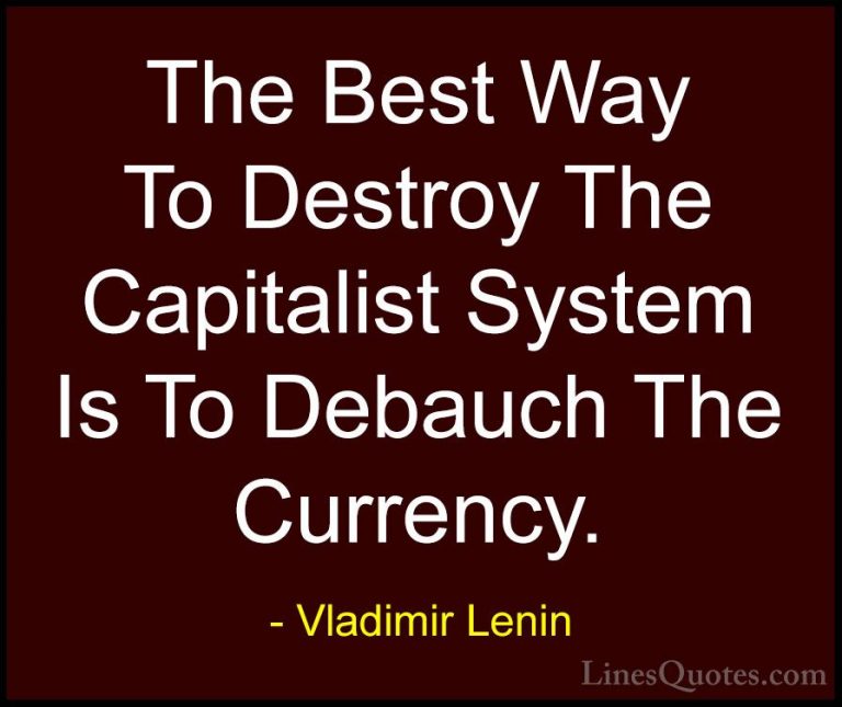 Vladimir Lenin Quotes (2) - The Best Way To Destroy The Capitalis... - QuotesThe Best Way To Destroy The Capitalist System Is To Debauch The Currency.