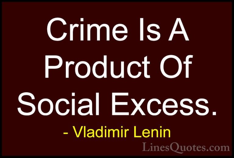 Vladimir Lenin Quotes (20) - Crime Is A Product Of Social Excess.... - QuotesCrime Is A Product Of Social Excess.