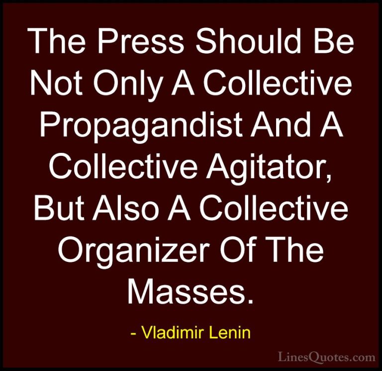 Vladimir Lenin Quotes (32) - The Press Should Be Not Only A Colle... - QuotesThe Press Should Be Not Only A Collective Propagandist And A Collective Agitator, But Also A Collective Organizer Of The Masses.