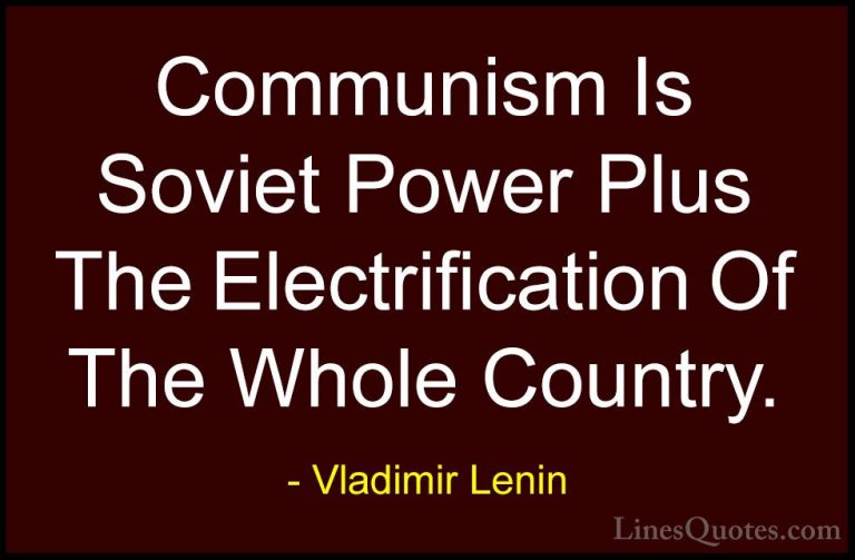 Vladimir Lenin Quotes (37) - Communism Is Soviet Power Plus The E... - QuotesCommunism Is Soviet Power Plus The Electrification Of The Whole Country.