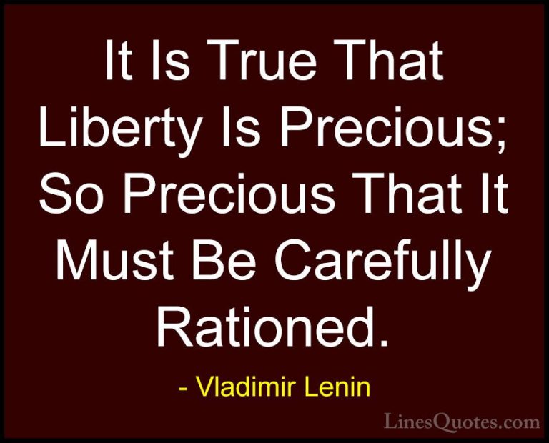 Vladimir Lenin Quotes (9) - It Is True That Liberty Is Precious; ... - QuotesIt Is True That Liberty Is Precious; So Precious That It Must Be Carefully Rationed.