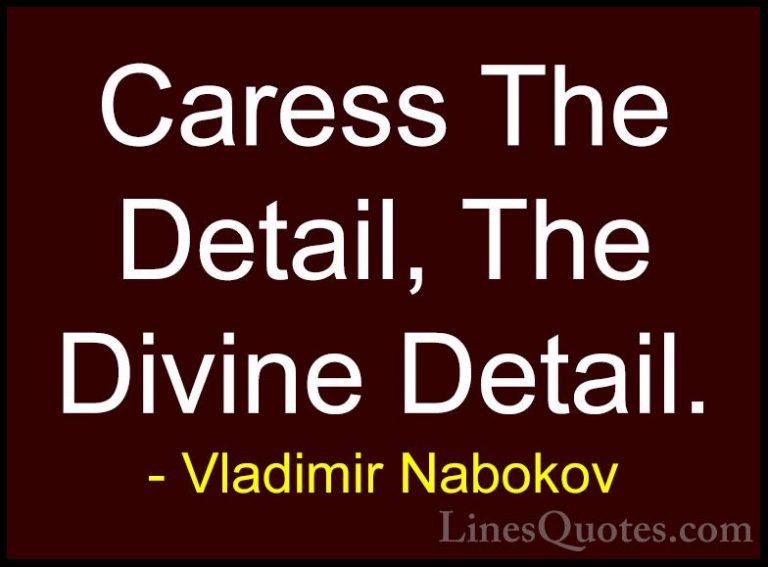 Vladimir Nabokov Quotes (18) - Caress The Detail, The Divine Deta... - QuotesCaress The Detail, The Divine Detail.