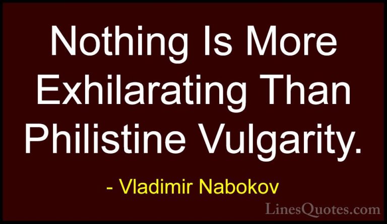 Vladimir Nabokov Quotes (22) - Nothing Is More Exhilarating Than ... - QuotesNothing Is More Exhilarating Than Philistine Vulgarity.