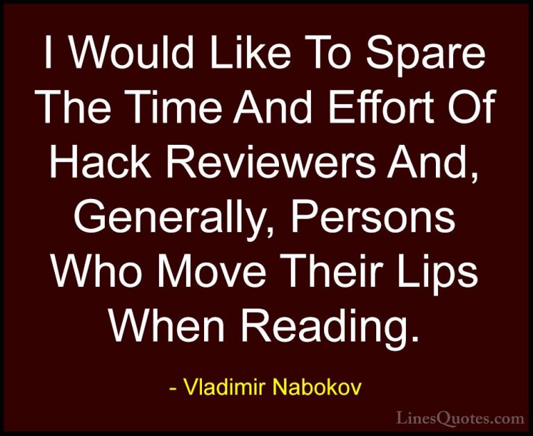 Vladimir Nabokov Quotes (25) - I Would Like To Spare The Time And... - QuotesI Would Like To Spare The Time And Effort Of Hack Reviewers And, Generally, Persons Who Move Their Lips When Reading.