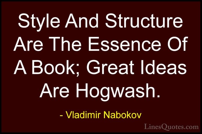 Vladimir Nabokov Quotes (26) - Style And Structure Are The Essenc... - QuotesStyle And Structure Are The Essence Of A Book; Great Ideas Are Hogwash.