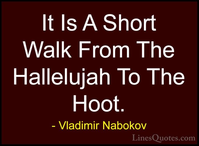Vladimir Nabokov Quotes (27) - It Is A Short Walk From The Hallel... - QuotesIt Is A Short Walk From The Hallelujah To The Hoot.