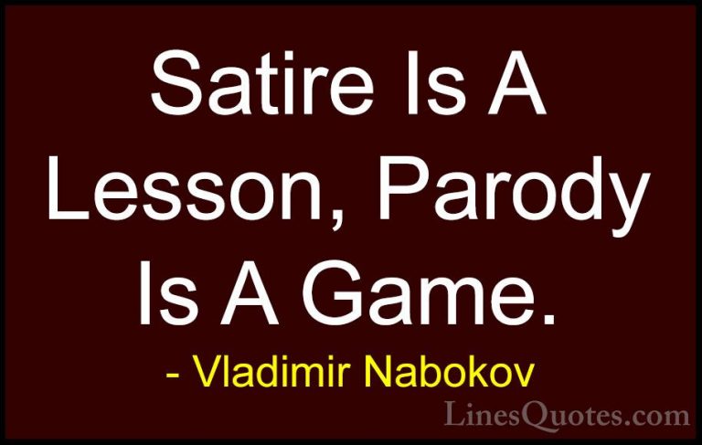 Vladimir Nabokov Quotes (3) - Satire Is A Lesson, Parody Is A Gam... - QuotesSatire Is A Lesson, Parody Is A Game.