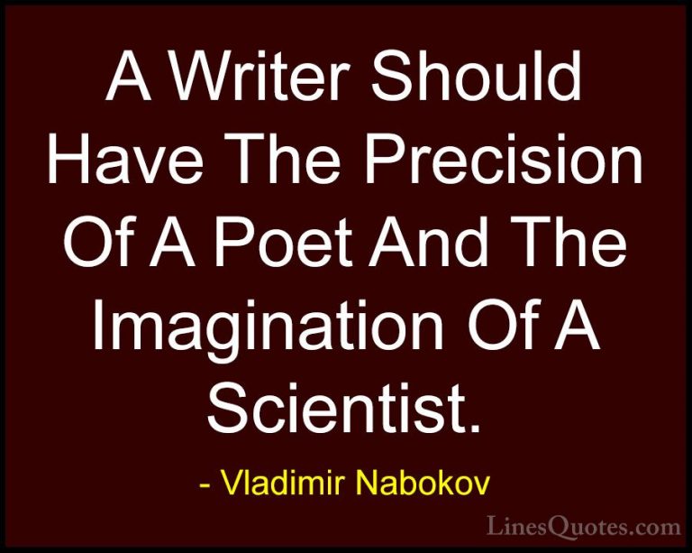 Vladimir Nabokov Quotes (33) - A Writer Should Have The Precision... - QuotesA Writer Should Have The Precision Of A Poet And The Imagination Of A Scientist.