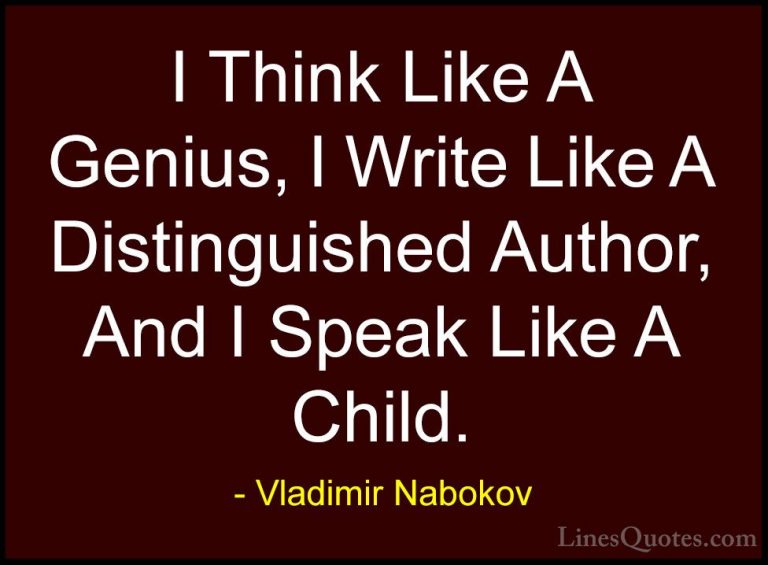 Vladimir Nabokov Quotes (4) - I Think Like A Genius, I Write Like... - QuotesI Think Like A Genius, I Write Like A Distinguished Author, And I Speak Like A Child.