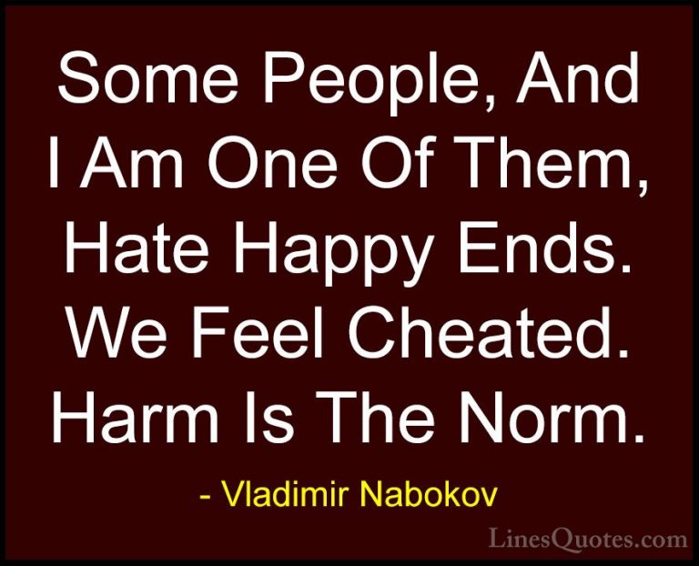 Vladimir Nabokov Quotes (5) - Some People, And I Am One Of Them, ... - QuotesSome People, And I Am One Of Them, Hate Happy Ends. We Feel Cheated. Harm Is The Norm.