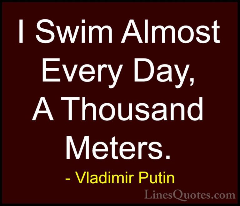 Vladimir Putin Quotes (111) - I Swim Almost Every Day, A Thousand... - QuotesI Swim Almost Every Day, A Thousand Meters.