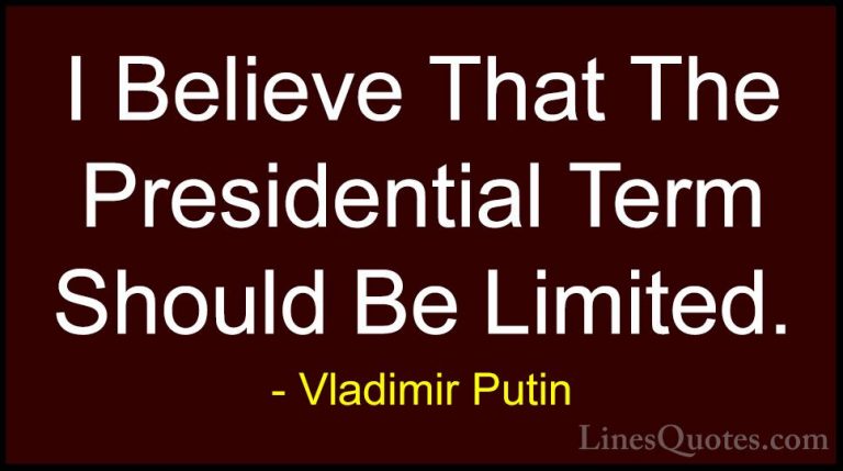 Vladimir Putin Quotes (119) - I Believe That The Presidential Ter... - QuotesI Believe That The Presidential Term Should Be Limited.