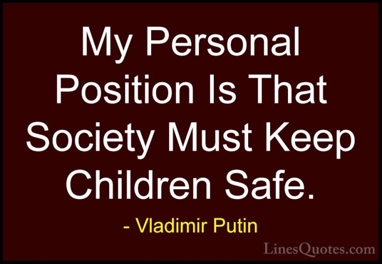 Vladimir Putin Quotes (136) - My Personal Position Is That Societ... - QuotesMy Personal Position Is That Society Must Keep Children Safe.