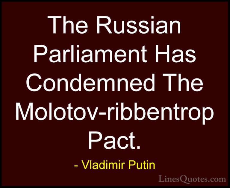 Vladimir Putin Quotes (141) - The Russian Parliament Has Condemne... - QuotesThe Russian Parliament Has Condemned The Molotov-ribbentrop Pact.