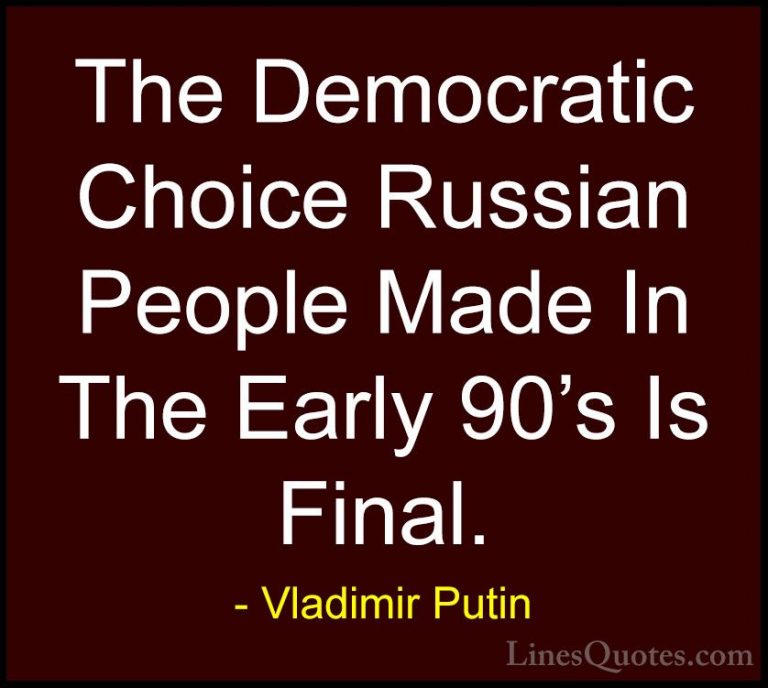 Vladimir Putin Quotes (144) - The Democratic Choice Russian Peopl... - QuotesThe Democratic Choice Russian People Made In The Early 90's Is Final.