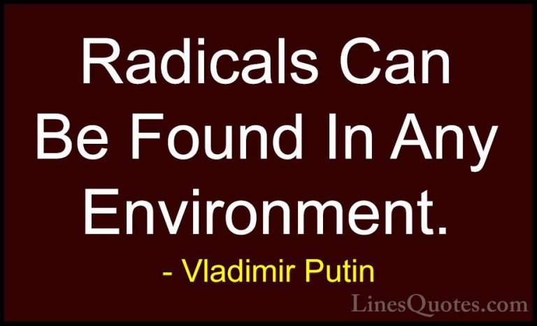 Vladimir Putin Quotes (149) - Radicals Can Be Found In Any Enviro... - QuotesRadicals Can Be Found In Any Environment.