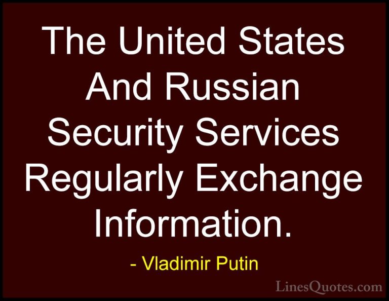 Vladimir Putin Quotes (170) - The United States And Russian Secur... - QuotesThe United States And Russian Security Services Regularly Exchange Information.