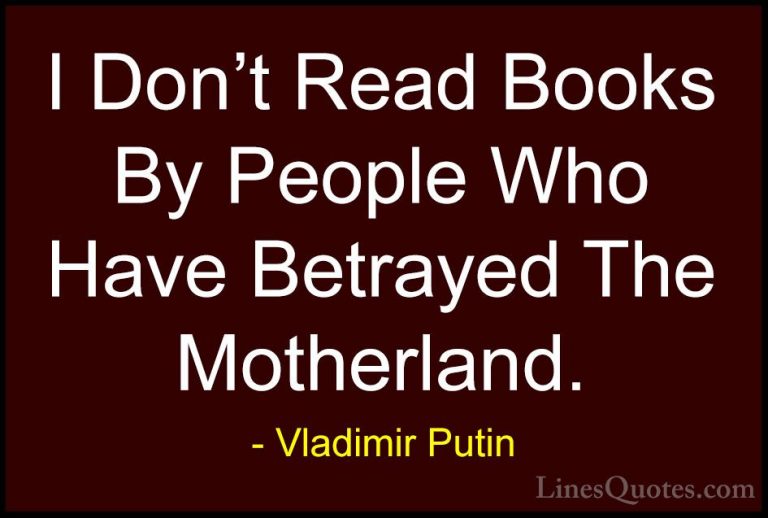 Vladimir Putin Quotes (21) - I Don't Read Books By People Who Hav... - QuotesI Don't Read Books By People Who Have Betrayed The Motherland.