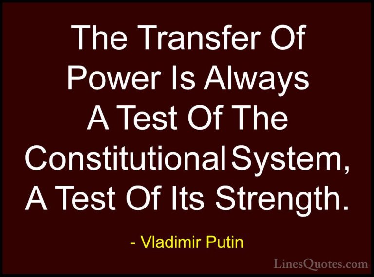 Vladimir Putin Quotes (32) - The Transfer Of Power Is Always A Te... - QuotesThe Transfer Of Power Is Always A Test Of The Constitutional System, A Test Of Its Strength.