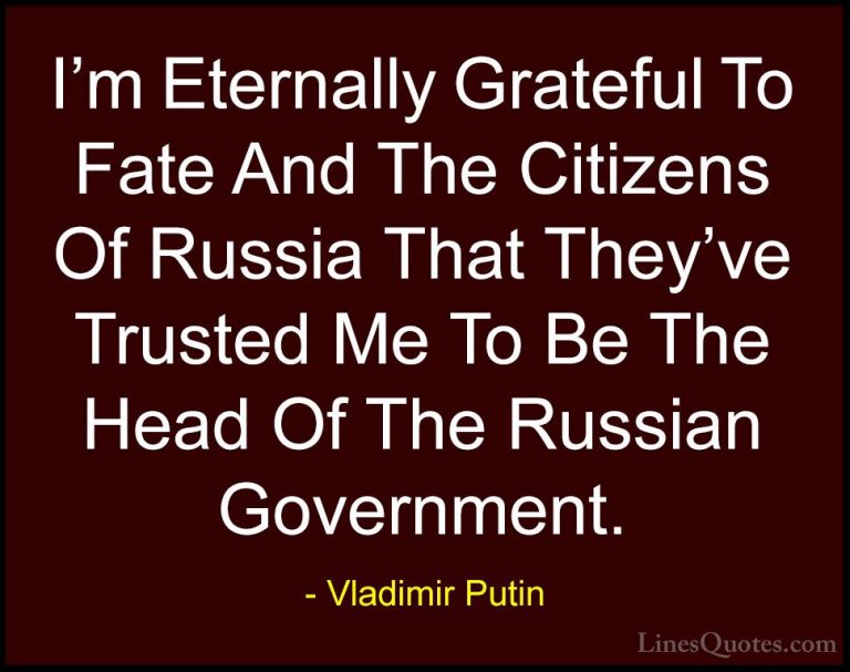 Vladimir Putin Quotes (38) - I'm Eternally Grateful To Fate And T... - QuotesI'm Eternally Grateful To Fate And The Citizens Of Russia That They've Trusted Me To Be The Head Of The Russian Government.
