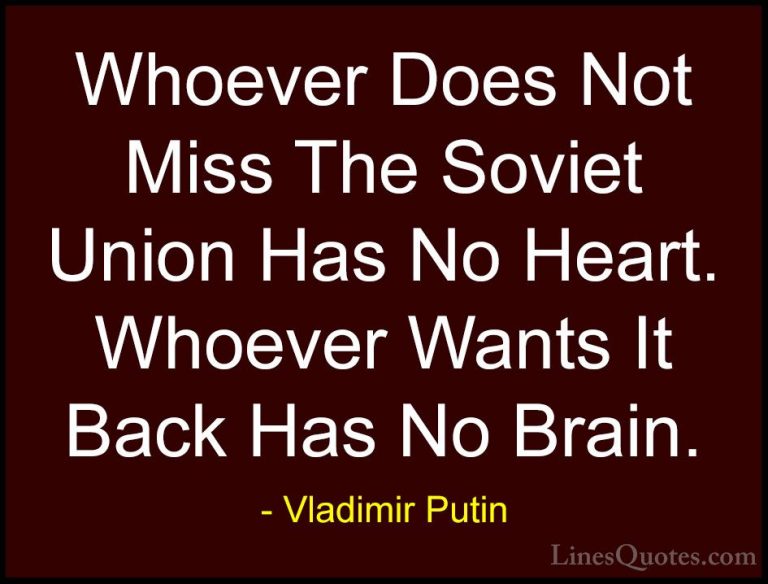 Vladimir Putin Quotes (5) - Whoever Does Not Miss The Soviet Unio... - QuotesWhoever Does Not Miss The Soviet Union Has No Heart. Whoever Wants It Back Has No Brain.