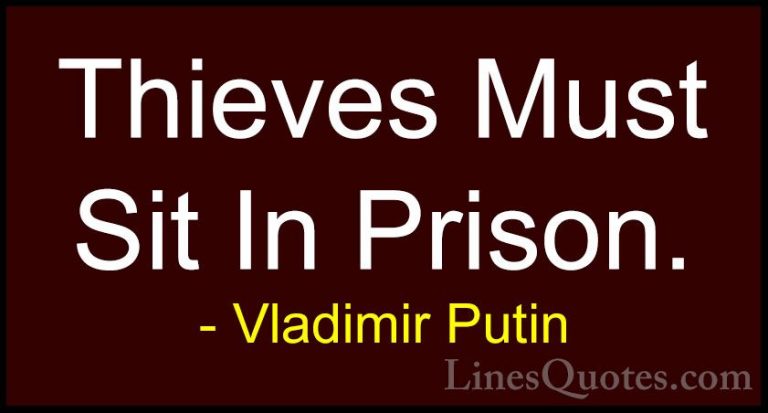 Vladimir Putin Quotes (50) - Thieves Must Sit In Prison.... - QuotesThieves Must Sit In Prison.