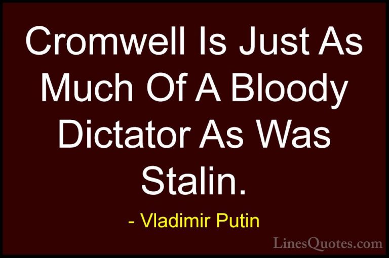 Vladimir Putin Quotes (52) - Cromwell Is Just As Much Of A Bloody... - QuotesCromwell Is Just As Much Of A Bloody Dictator As Was Stalin.