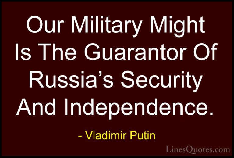 Vladimir Putin Quotes (56) - Our Military Might Is The Guarantor ... - QuotesOur Military Might Is The Guarantor Of Russia's Security And Independence.