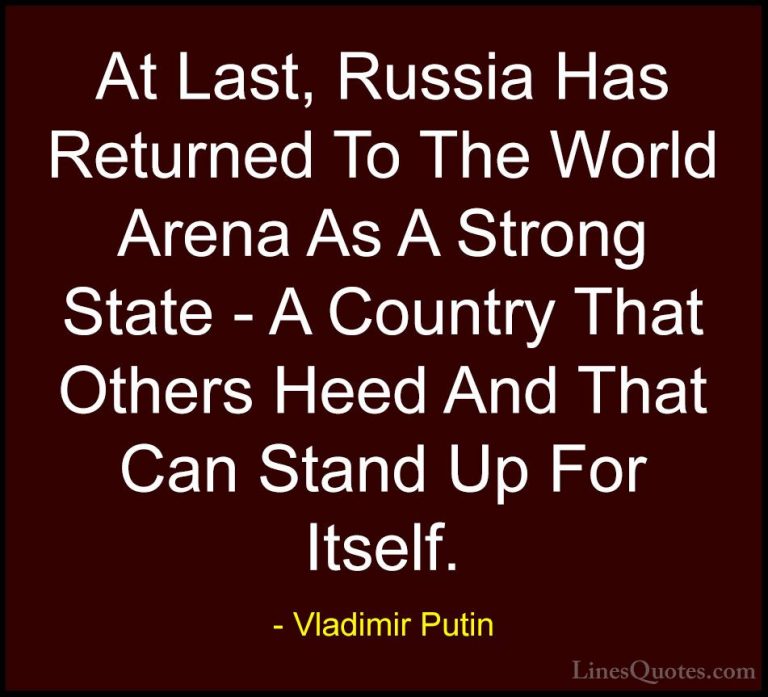 Vladimir Putin Quotes (57) - At Last, Russia Has Returned To The ... - QuotesAt Last, Russia Has Returned To The World Arena As A Strong State - A Country That Others Heed And That Can Stand Up For Itself.