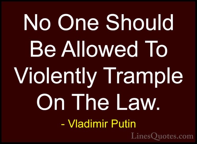 Vladimir Putin Quotes (63) - No One Should Be Allowed To Violentl... - QuotesNo One Should Be Allowed To Violently Trample On The Law.